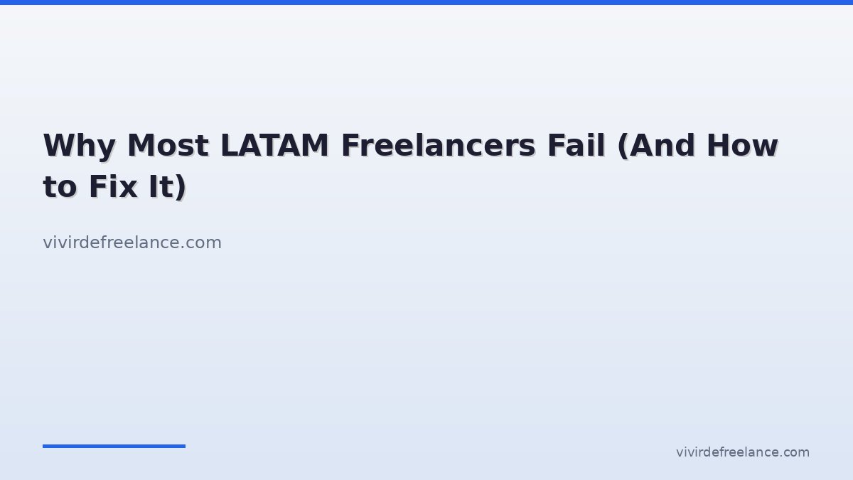 Why Most LATAM Freelancers Fail (And How to Fix It)